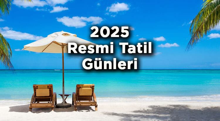 MEMURLAR VE ÇALIŞANLARIN DİKKATİNE  2025 RESMİ TATİL GÜNLERİ