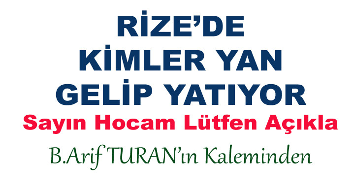 RİZE  YAN GELİP YATMA  YERİ DEĞİLDİR.