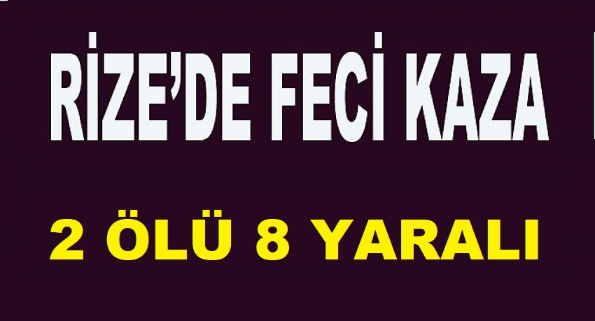 RİZE'DEKİ KAZADA CAN PAZARI YAŞANDI