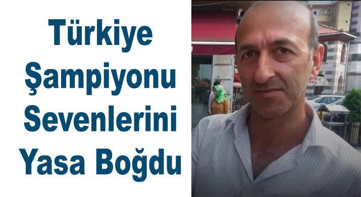 RİZELİ TÜRKİYE ŞAMPİYONU RİZE'DEKİ  EVİNDE ÖLÜ BULUNDU